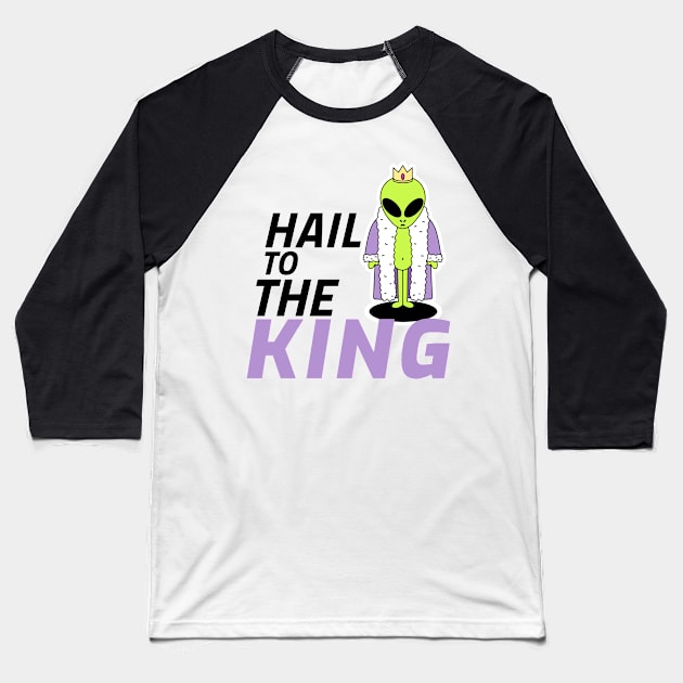 Hail to the Alien King Baseball T-Shirt by Expanse Collective